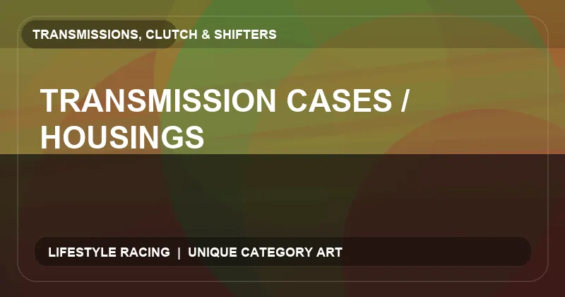 Transmission Cases / Housings